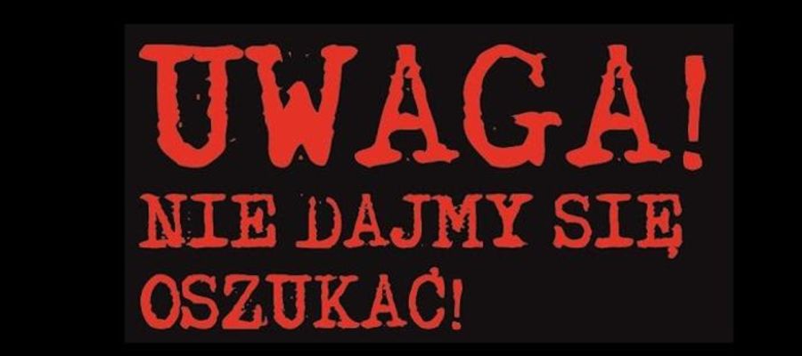 Uwaga! Ostrzeżenie przed próbami oszustwa!