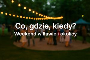 Co, gdzie, kiedy? Weekend w Iławie i okolicy!