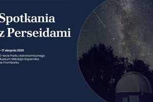 Noce Spadających Gwiazd w Parku Astronomicznym we Fromborku