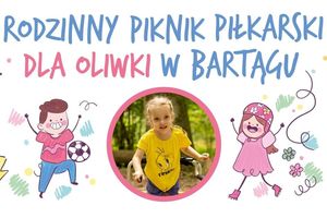 Rodzinny Piknik Piłkarski dla Oliwki w Bartągu 