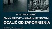 Wystawa zdjęć "Ocalić od zapomnienia"