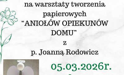 Warsztaty tworzenia papierowych "Aniołów Opiekunów Domu"
